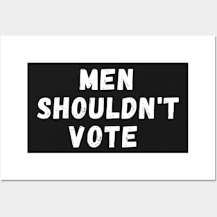 men shouldn't vote Posters and Art